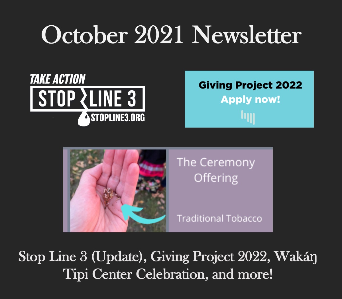 A banner with the title October 2021 Newsletter and a summer that says "Stop Line 3 (Update), Giving Project 2022, Wakan Tipi Center Celebration and more!" With three images.