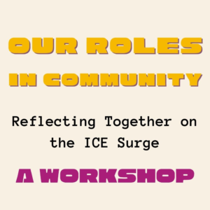 Our Roles In Community: Reflecting Together on the ICE Surge